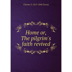 

Книга Home or, The pilgrim's faith revived