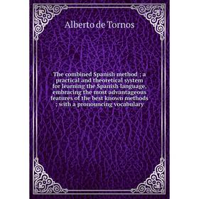 

Книга The combined Spanish method; a practical and theoretical system for learning the Spanish language, embracing the most advantageous features of t