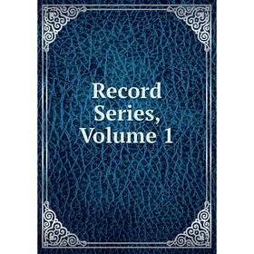 

Книга Record Series, Volume 1