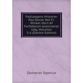 

Книга Feltlaegens Historier Paa Dansk Ved Fr. Winkel Horn Af Forfatteren Autoriseret Udg, Volumes 5-6 (Danish Edition)