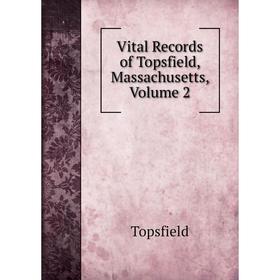 

Книга Vital Records of Topsfield, Massachusetts, Volume 2