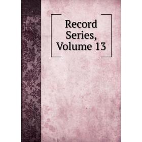 

Книга Record Series, Volume 13