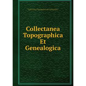 

Книга Collectanea Topographica Et Genealogica