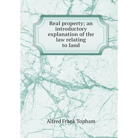 

Книга Real property; an introductory explanation of the law relating to land