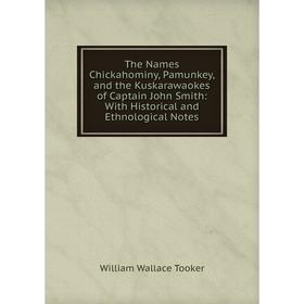 

Книга The Names Chickahominy, Pamunkey, and the Kuskarawaokes of Captain John Smith: With Historical and Ethnological Notes