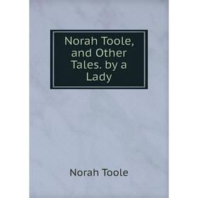 

Книга Norah Toole, and Other Tales by a Lady