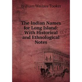 

Книга The Indian Names for Long Island: With Historical and Ethnological Notes