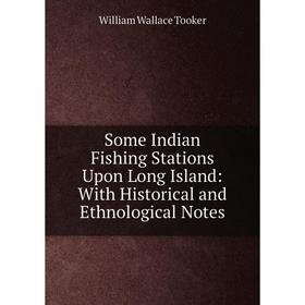 

Книга Some Indian Fishing Stations Upon Long Island: With Historical and Ethnological Notes