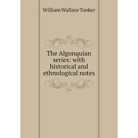 

Книга The Algonquian series: with historical and ethnological notes