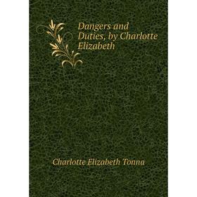 

Книга Dangers and Duties, by Charlotte Elizabeth