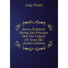 

Книга Storia Di Rimini: Rimini Dal Principio Dell' Era Volgare All' Anno Mcc (Italian Edition)