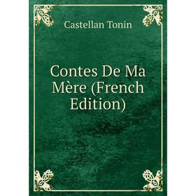 

Книга Contes De Ma Mère (French Edition)