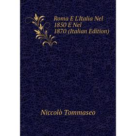 

Книга Roma E L'Italia Nel 1850 E Nel 1870 (Italian Edition)