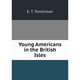 

Книга Young Americans in the British Isles