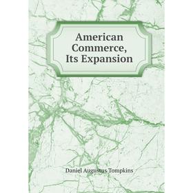

Книга American Commerce, Its Expansion
