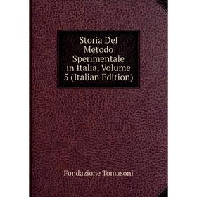 

Книга Storia Del Metodo Sperimentale in Italia, Volume 5 (Italian Edition)