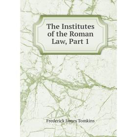 

Книга The Institutes of the Roman Law, Part 1