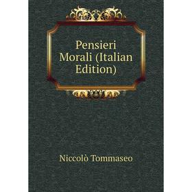 

Книга Pensieri Morali (Italian Edition)