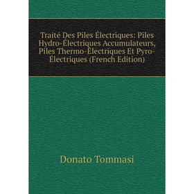 

Книга Traité Des Piles Électriques: Piles Hydro-Électriques Accumulateurs, Piles Thermo-Électriques Et Pyro-Électriques (French Edition)