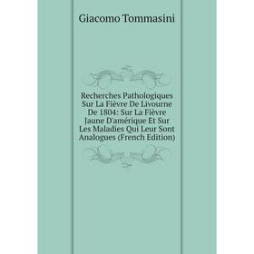 

Книга Recherches Pathologiques Sur La Fièvre De Livourne De 1804: Sur La Fièvre Jaune D'amérique Et Sur Les Maladies Qui Leur Sont Analogues (French E
