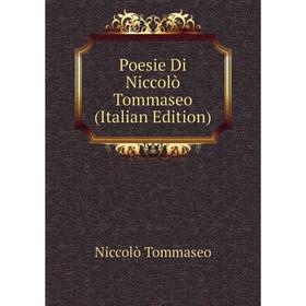 

Книга Poesie Di Niccolò Tommaseo (Italian Edition)