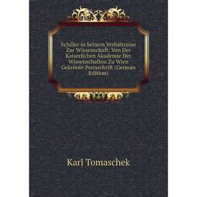 

Книга Schiller in Seinem Verhältnisse Zur Wissenschaft: Von Der Kaiserlichen Akademie Der Wissenschaften Zu Wien Gekrönte Preisschrift (German Edition