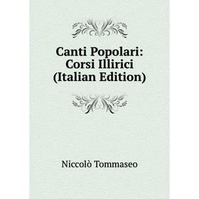 

Книга Canti Popolari: Corsi Illirici (Italian Edition)