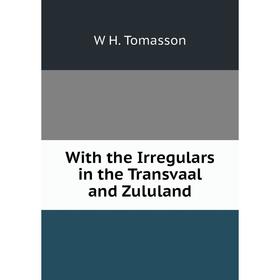 

Книга With the Irregulars in the Transvaal and Zululand