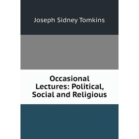 

Книга Occasional Lectures: Political, Social and Religious