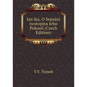 

Книга Jan ika, O Sepsáni iwotopisu Jeho Pokusil (Czech Edition)