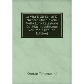 

Книга La Vita E Gli Scritti Di Niccolò Machiavelli Nella Loro Relazione Col Machiavellismo, Volume 1