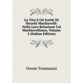 

Книга La Vita E Gli Scritti Di Niccolò Machiavelli: Nella Loro Relazione Col Machiavellismo, Volume 2