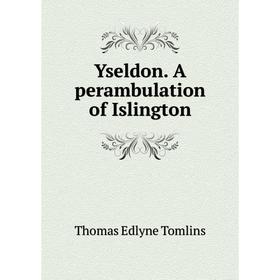 

Книга Yseldon. A perambulation of Islington