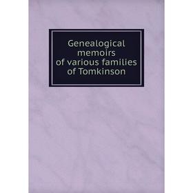 

Книга Genealogical memoirs of various families of Tomkinson