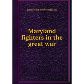 

Книга Maryland fighters in the great war