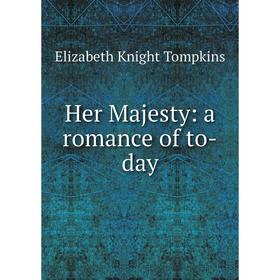 

Книга Her Majesty: a romance of to-day