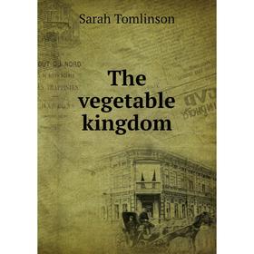 

Книга The vegetable kingdom