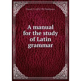 

Книга A manual for the study of Latin grammar