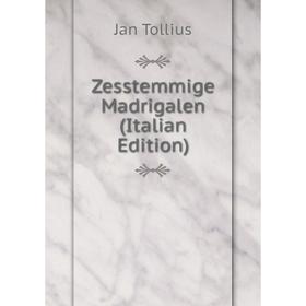 

Книга Zesstemmige Madrigalen (Italian Edition)