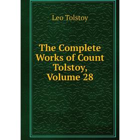 

Книга The Complete Works of Count Tolstoy, Volume 28