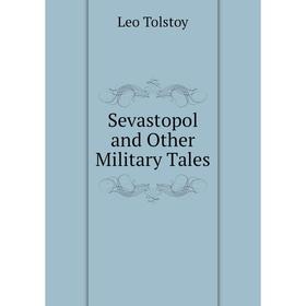 

Книга Sevastopol and Other Military Tales