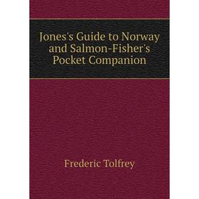 

Книга Jones's Guide to Norway and Salmon-Fisher's Pocket Companion