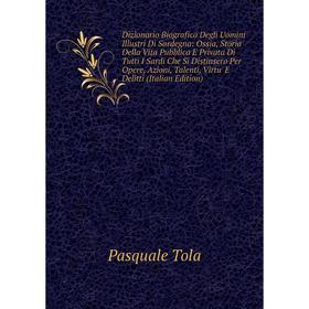 

Книга Dizionario Biografico Degli Uomini Illustri Di Sardegna: Ossia, Storia Della Vita Pubblica E Privata Di Tutti I Sardi Che Si Distinsero Per Oper