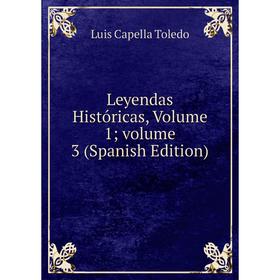 

Книга Leyendas Históricas, Volume 1; volume 3
