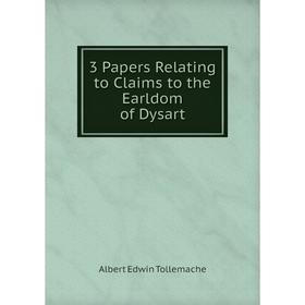 

Книга 3 Papers Relating to Claims to the Earldom of Dysart