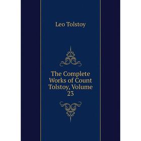 

Книга The Complete Works of Count Tolstoy, Volume 23