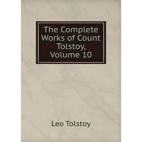 

Книга The Complete Works of Count Tolstoy, Volume 10