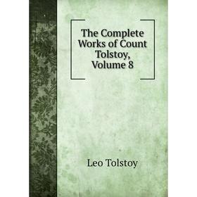 

Книга The Complete Works of Count Tolstoy, Volume 8