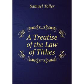 

Книга A Treatise of the Law of Tithes