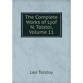 

Книга The Complete Works of Lyof N. Tolstoi, Volume 11